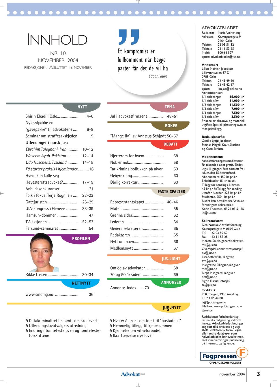 ..16 Hvem kan kalle seg Høyesterettsadvokat?... 17 19 Anbudskonkuranser... 21 Folk i fokus: Terje Rognlien... 22 23 Gatejuristen... 26 29 UIA-kongress i Geneve... 38 39 Hamsun-dommen... 47 TV-aksjonen.