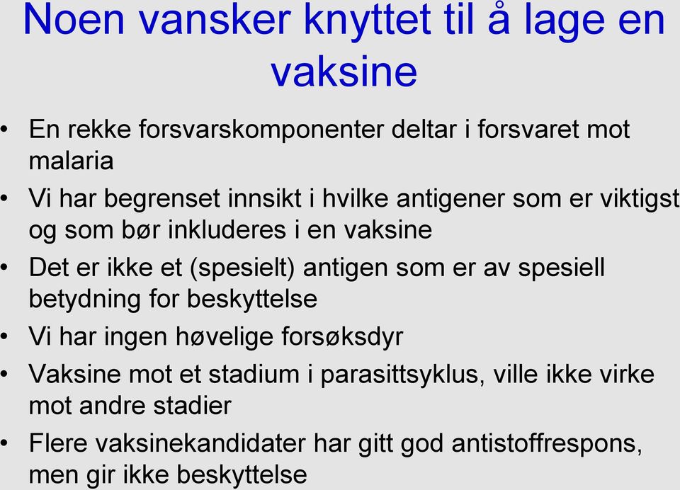 antigen som er av spesiell betydning for beskyttelse Vi har ingen høvelige forsøksdyr Vaksine mot et stadium i