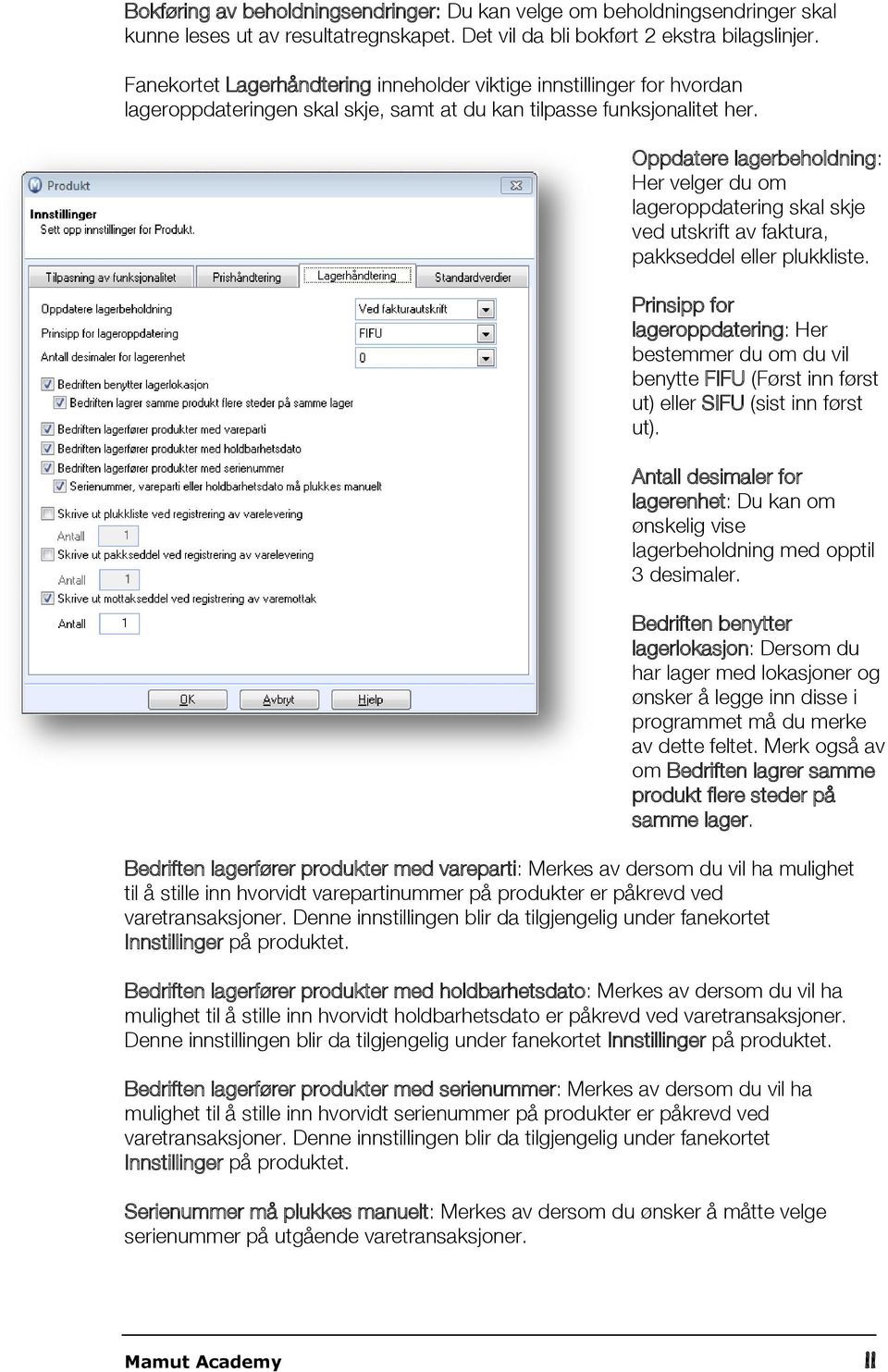 Oppdatere lagerbeholdning: Her velger du om lageroppdatering skal skje ved utskrift av faktura, pakkseddel eller plukkliste.