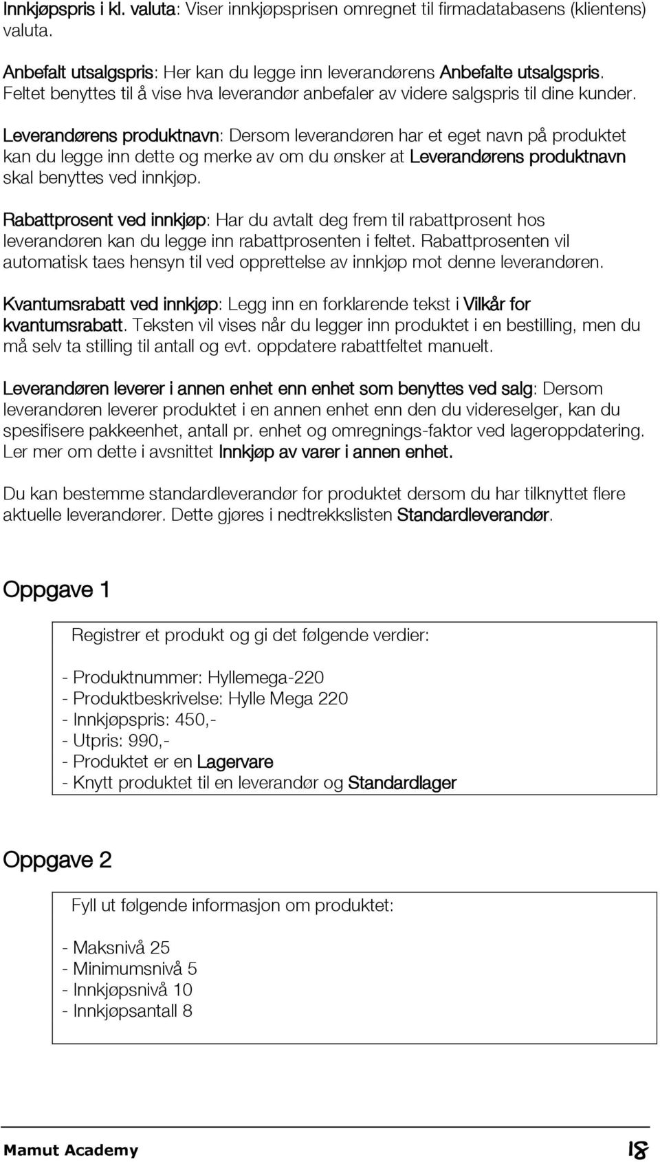 Leverandørens produktnavn: Dersom leverandøren har et eget navn på produktet kan du legge inn dette og merke av om du ønsker at Leverandørens produktnavn skal benyttes ved innkjøp.