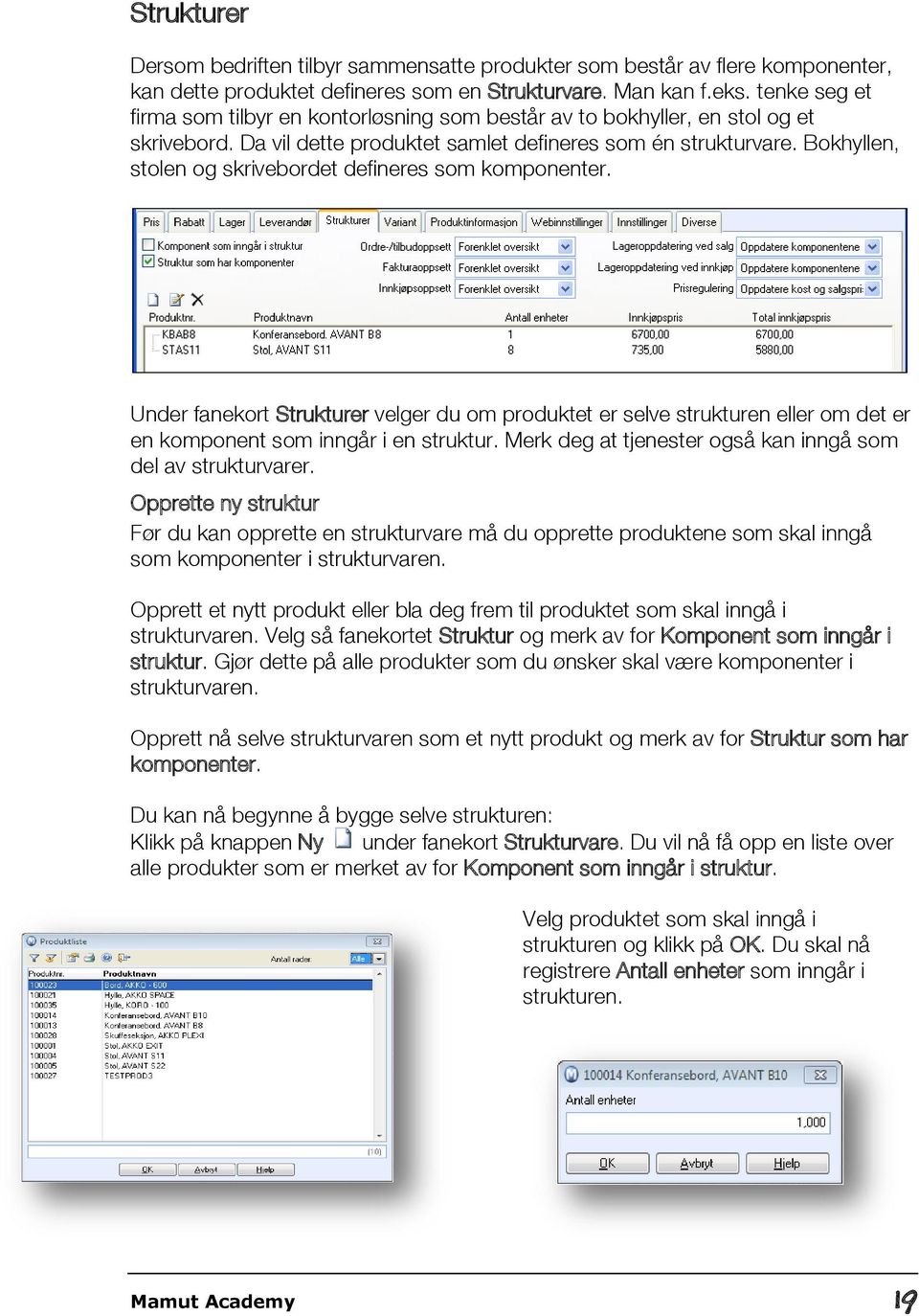 Bokhyllen, stolen og skrivebordet defineres som komponenter. Under fanekort Strukturer velger du om produktet er selve strukturen eller om det er en komponent som inngår i en struktur.