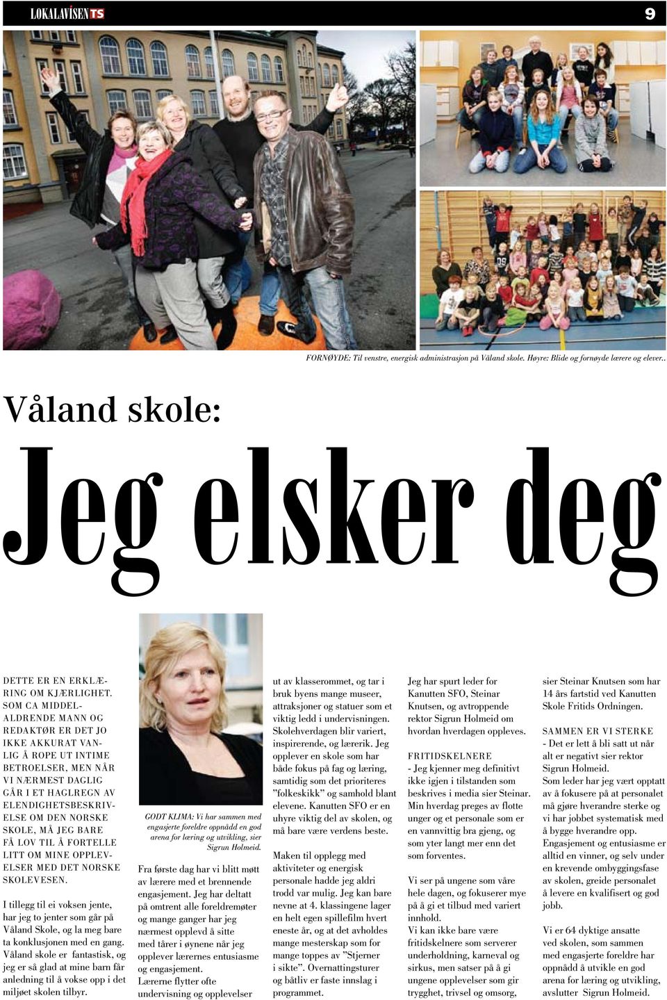 bare få lov til å fortelle litt om mine opplevelser med det norske skolevesen. I tillegg til ei voksen jente, har jeg to jenter som går på Våland Skole, og la meg bare ta konklusjonen med en gang.