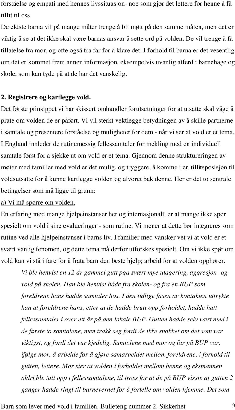 De vil trenge å få tillatelse fra mor, og ofte også fra far for å klare det.