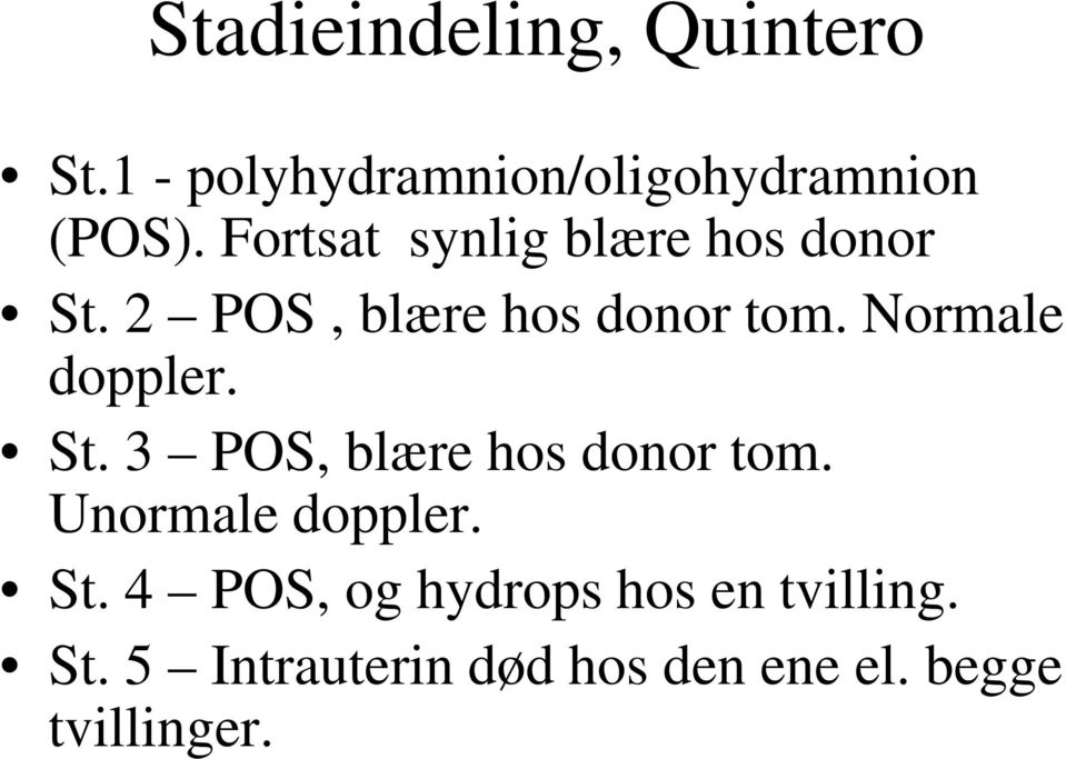 Normale doppler. St. 3 POS, blære hos donor tom. Unormale doppler. St. 4 POS, og hydrops hos en tvilling.