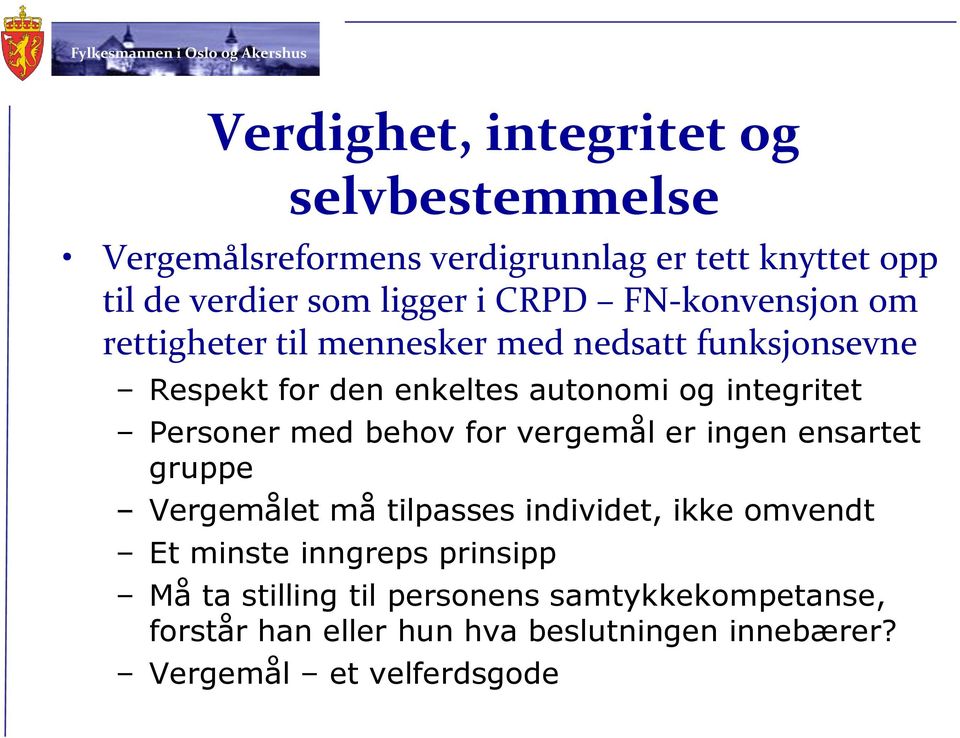 Personer med behov for vergemål er ingen ensartet gruppe Vergemålet må tilpasses individet, ikke omvendt Et minste inngreps