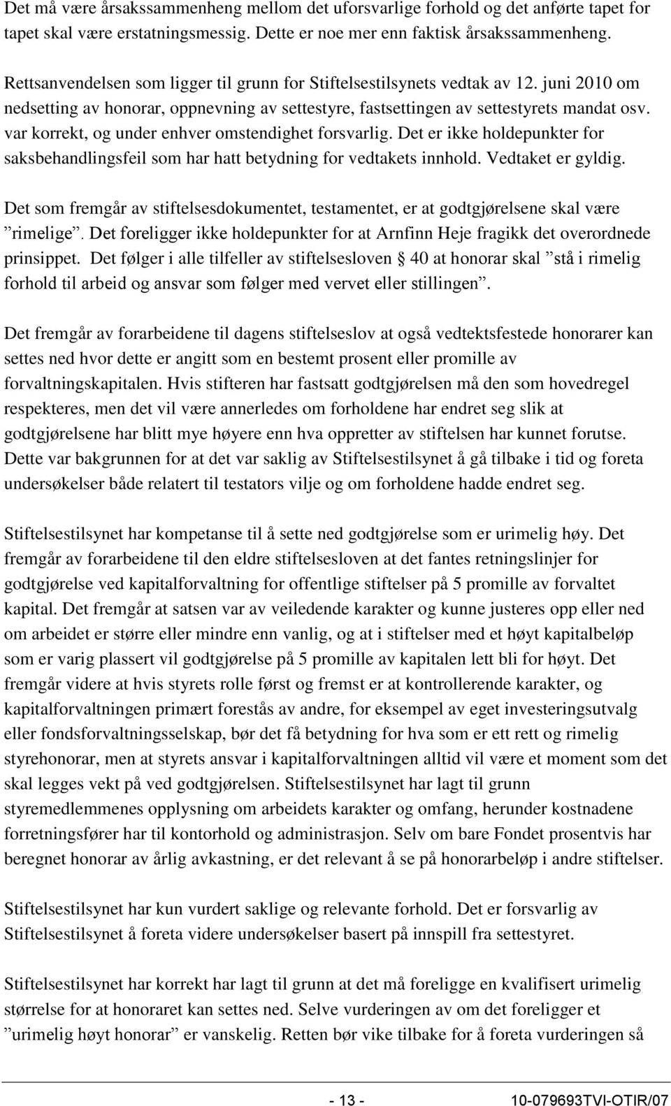 var korrekt, og under enhver omstendighet forsvarlig. Det er ikke holdepunkter for saksbehandlingsfeil som har hatt betydning for vedtakets innhold. Vedtaket er gyldig.