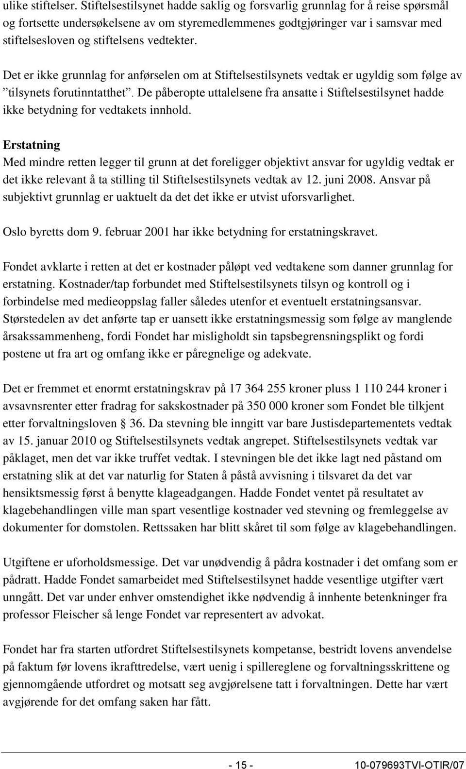 Det er ikke grunnlag for anførselen om at Stiftelsestilsynets vedtak er ugyldig som følge av tilsynets forutinntatthet.