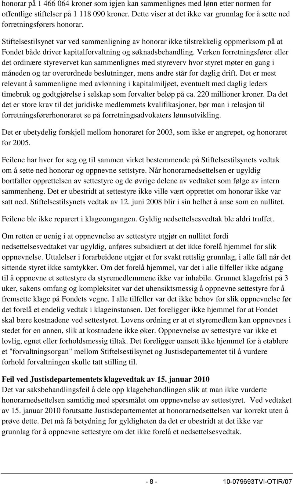 Stiftelsestilsynet var ved sammenligning av honorar ikke tilstrekkelig oppmerksom på at Fondet både driver kapitalforvaltning og søknadsbehandling.