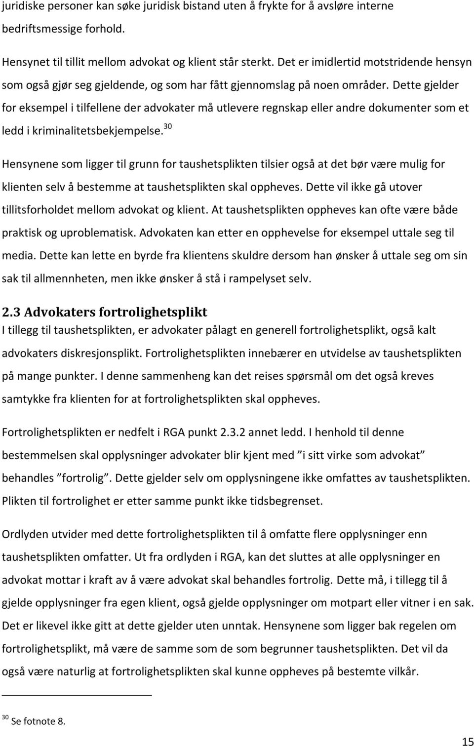 Dette gjelder for eksempel i tilfellene der advokater må utlevere regnskap eller andre dokumenter som et ledd i kriminalitetsbekjempelse.