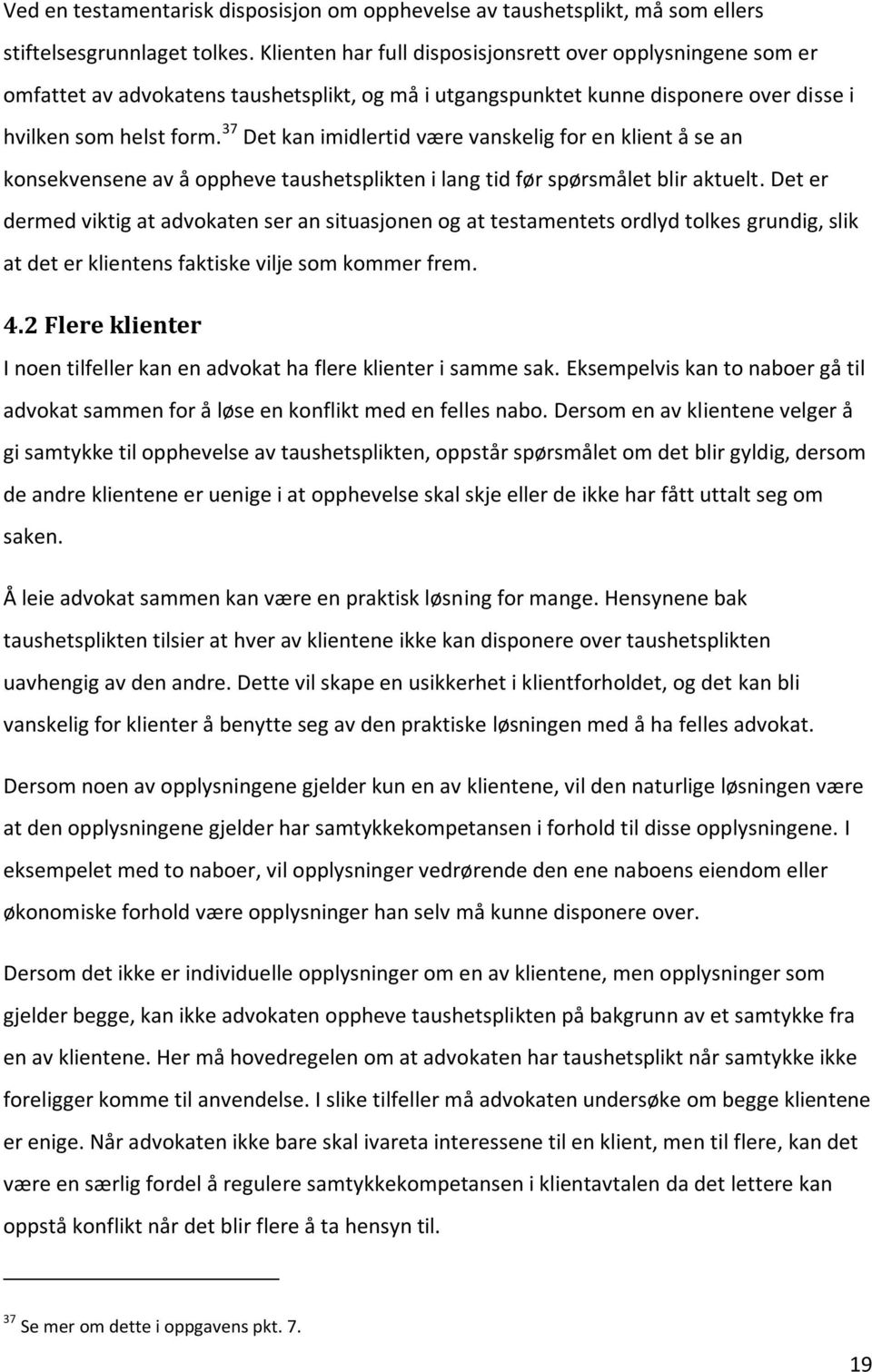 37 Det kan imidlertid være vanskelig for en klient å se an konsekvensene av å oppheve taushetsplikten i lang tid før spørsmålet blir aktuelt.