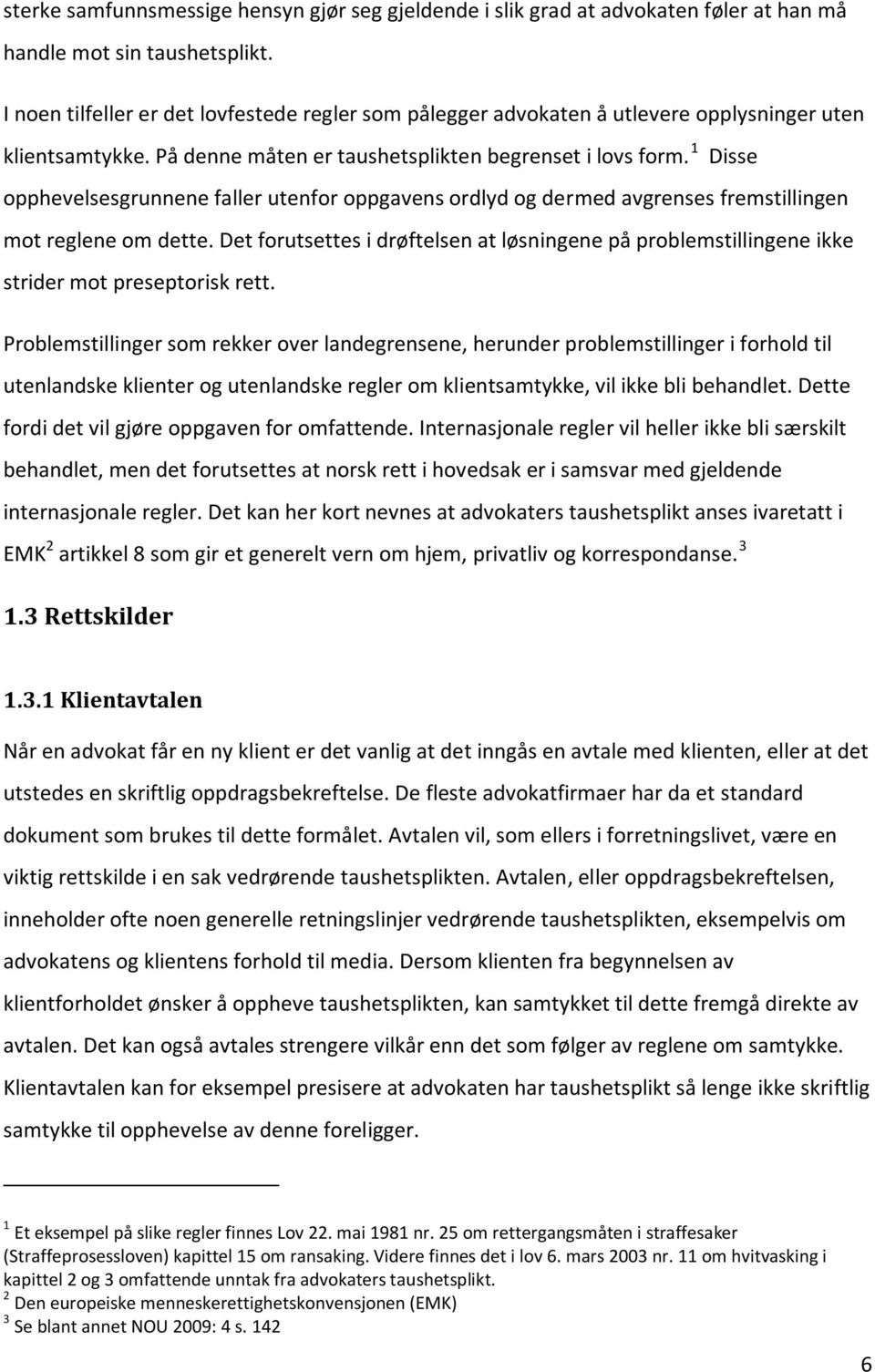 1 Disse opphevelsesgrunnene faller utenfor oppgavens ordlyd og dermed avgrenses fremstillingen mot reglene om dette.