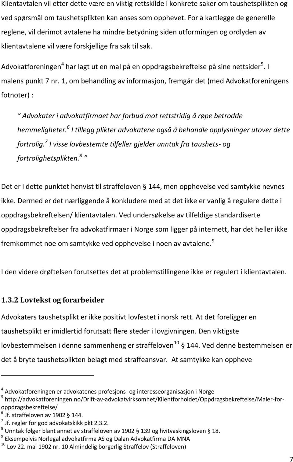 Advokatforeningen 4 har lagt ut en mal på en oppdragsbekreftelse på sine nettsider 5. I malens punkt 7 nr.