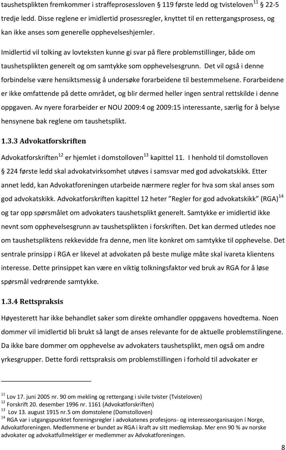 Imidlertid vil tolking av lovteksten kunne gi svar på flere problemstillinger, både om taushetsplikten generelt og om samtykke som opphevelsesgrunn.