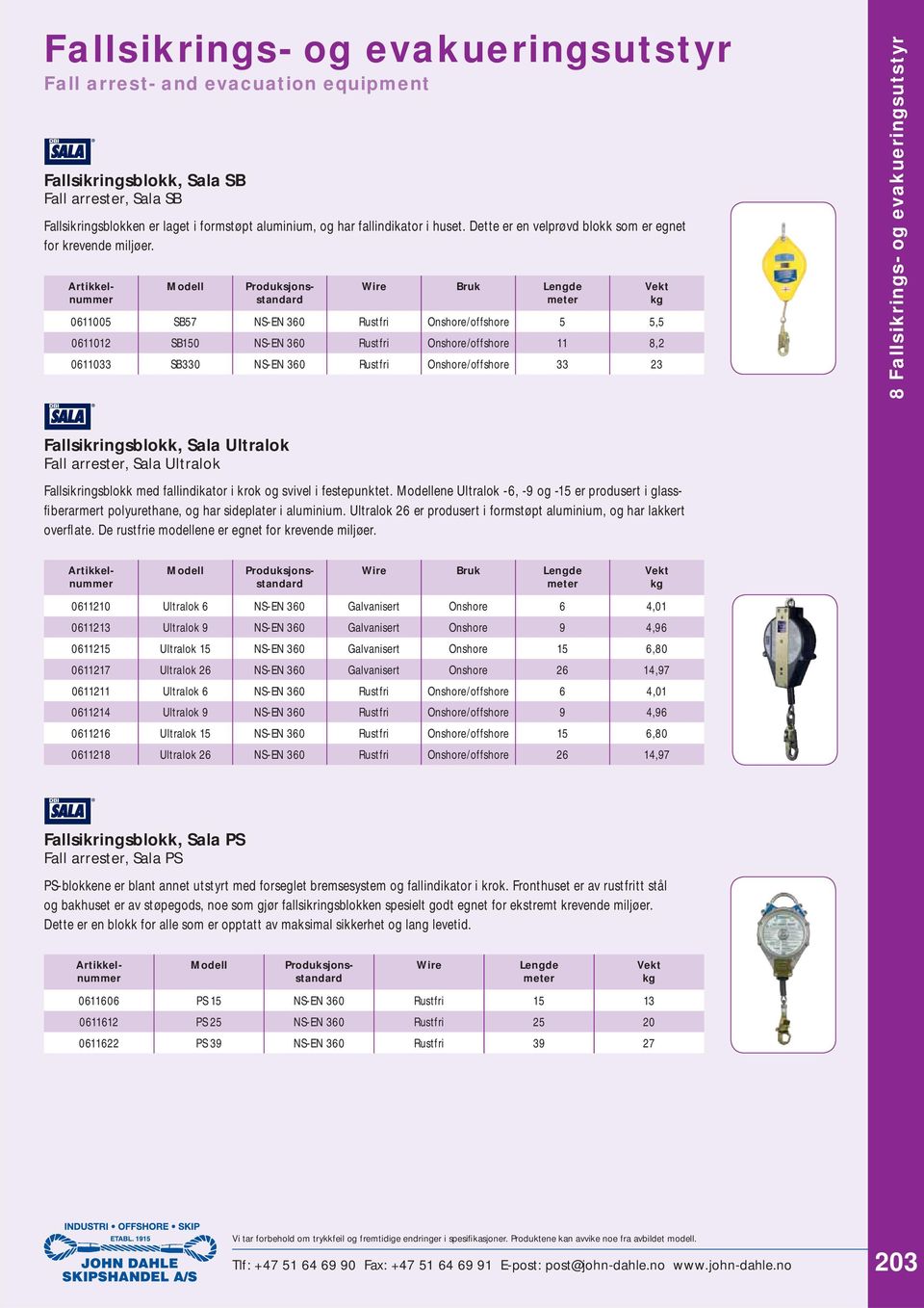 Wire Bruk 0611005 SB57 NS-EN 360 Rustfri Onshore/offshore 5 5,5 0611012 SB150 NS-EN 360 Rustfri Onshore/offshore 11 8,2 0611033 SB330 NS-EN 360 Rustfri Onshore/offshore 33 23 8 Fallsikrings- og