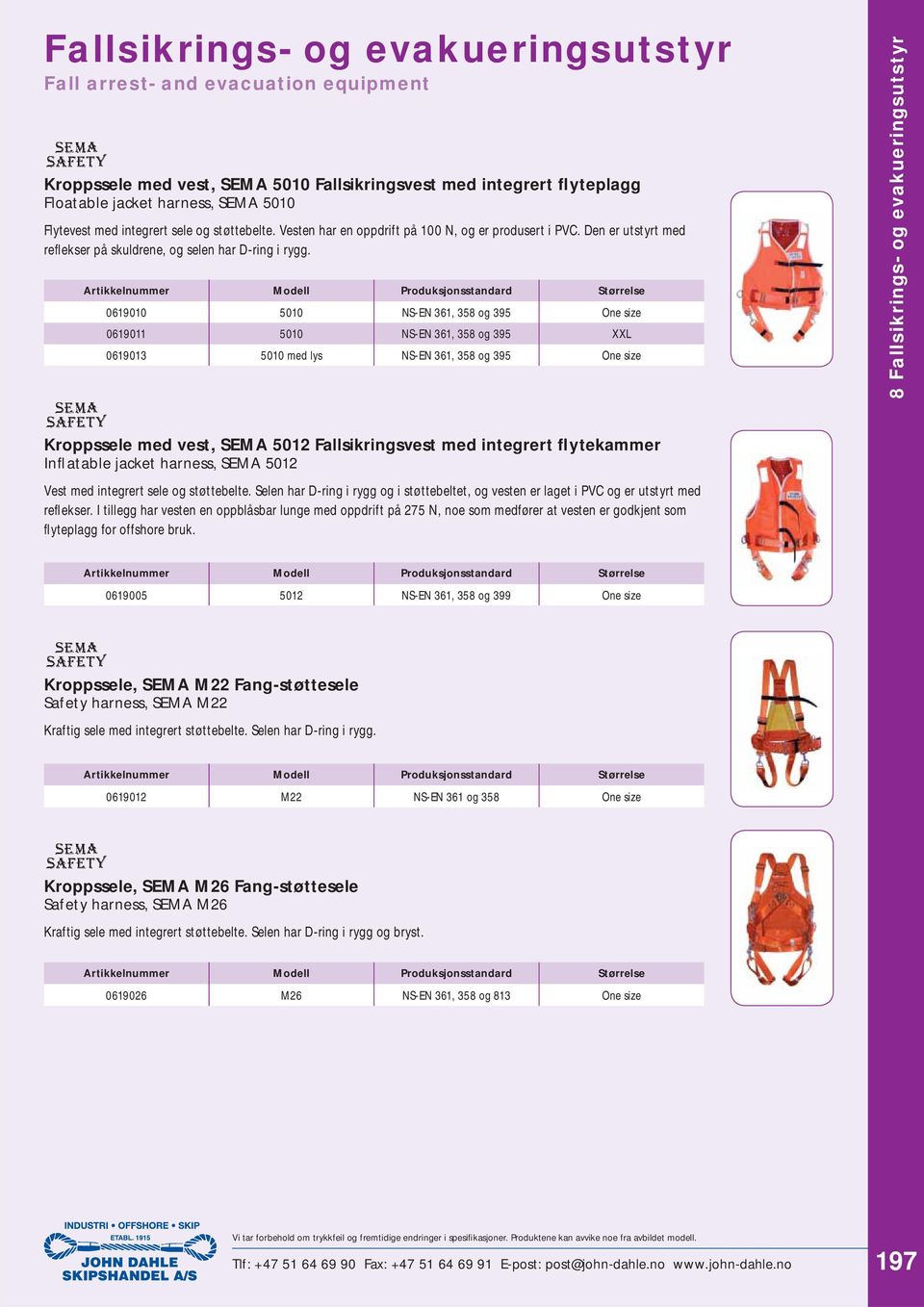 0619010 5010 NS-EN 361, 358 og 395 One size 0619011 5010 NS-EN 361, 358 og 395 XXL 0619013 5010 med lys NS-EN 361, 358 og 395 One size 8 Fallsikrings- og evakueringsutstyr Kroppssele med vest, SEMA