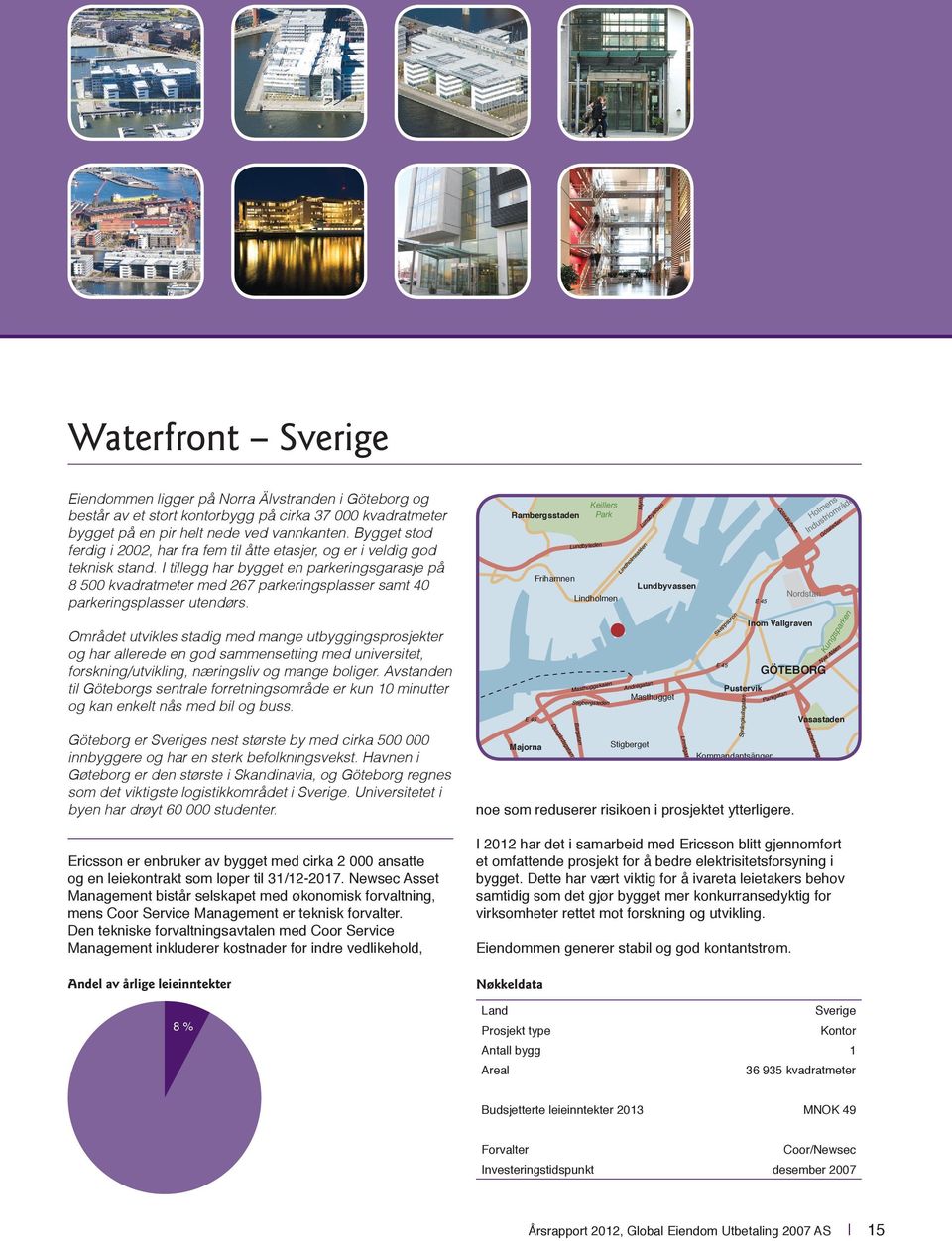 I tillegg har bygget en parkeringsgarasje på 8 500 kvadratmeter med 267 parkeringsplasser samt 40 parkeringsplasser utendørs.