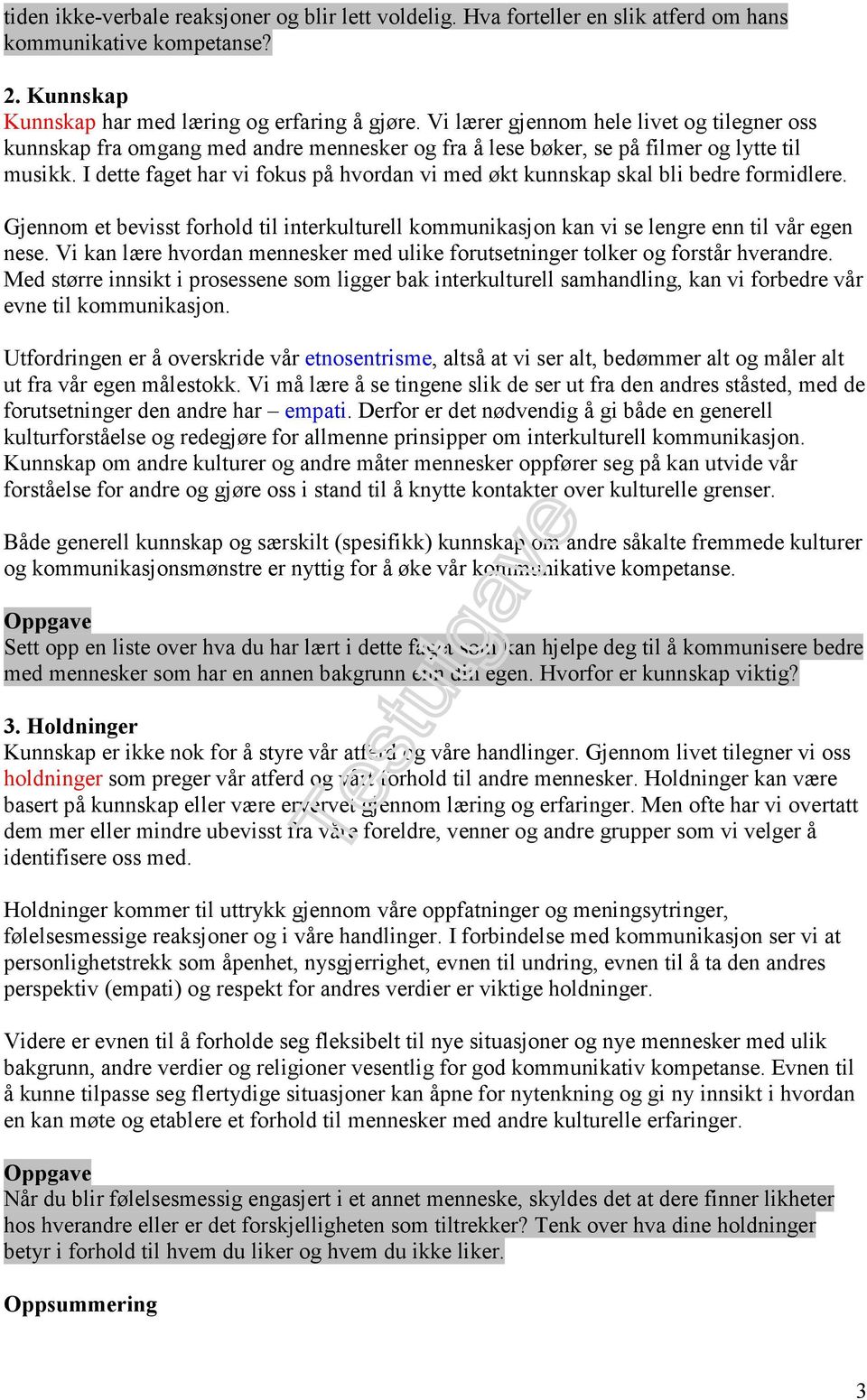 I dette faget har vi fokus på hvordan vi med økt kunnskap skal bli bedre formidlere. Gjennom et bevisst forhold til interkulturell kommunikasjon kan vi se lengre enn til vår egen nese.