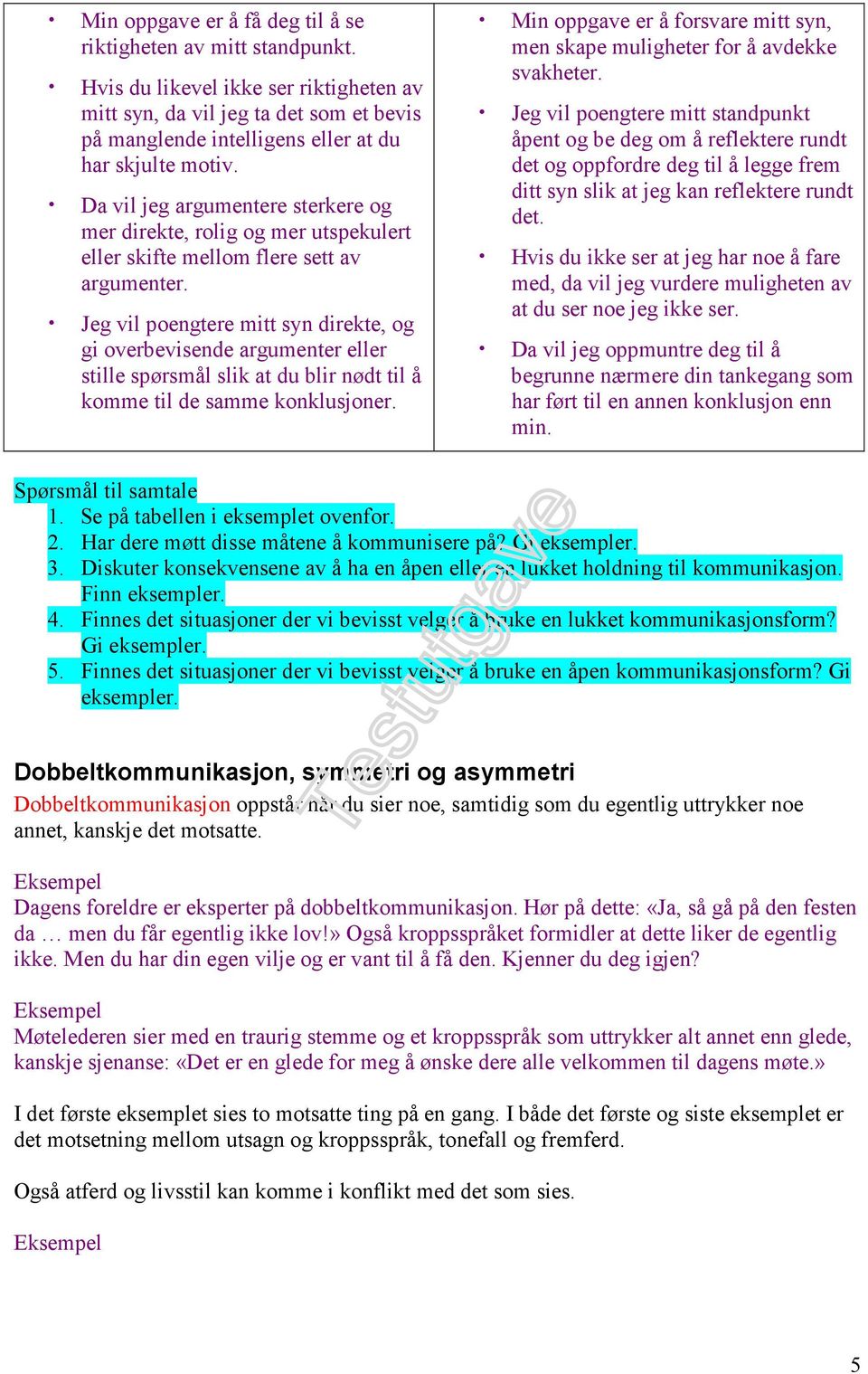 Da vil jeg argumentere sterkere og mer direkte, rolig og mer utspekulert eller skifte mellom flere sett av argumenter.