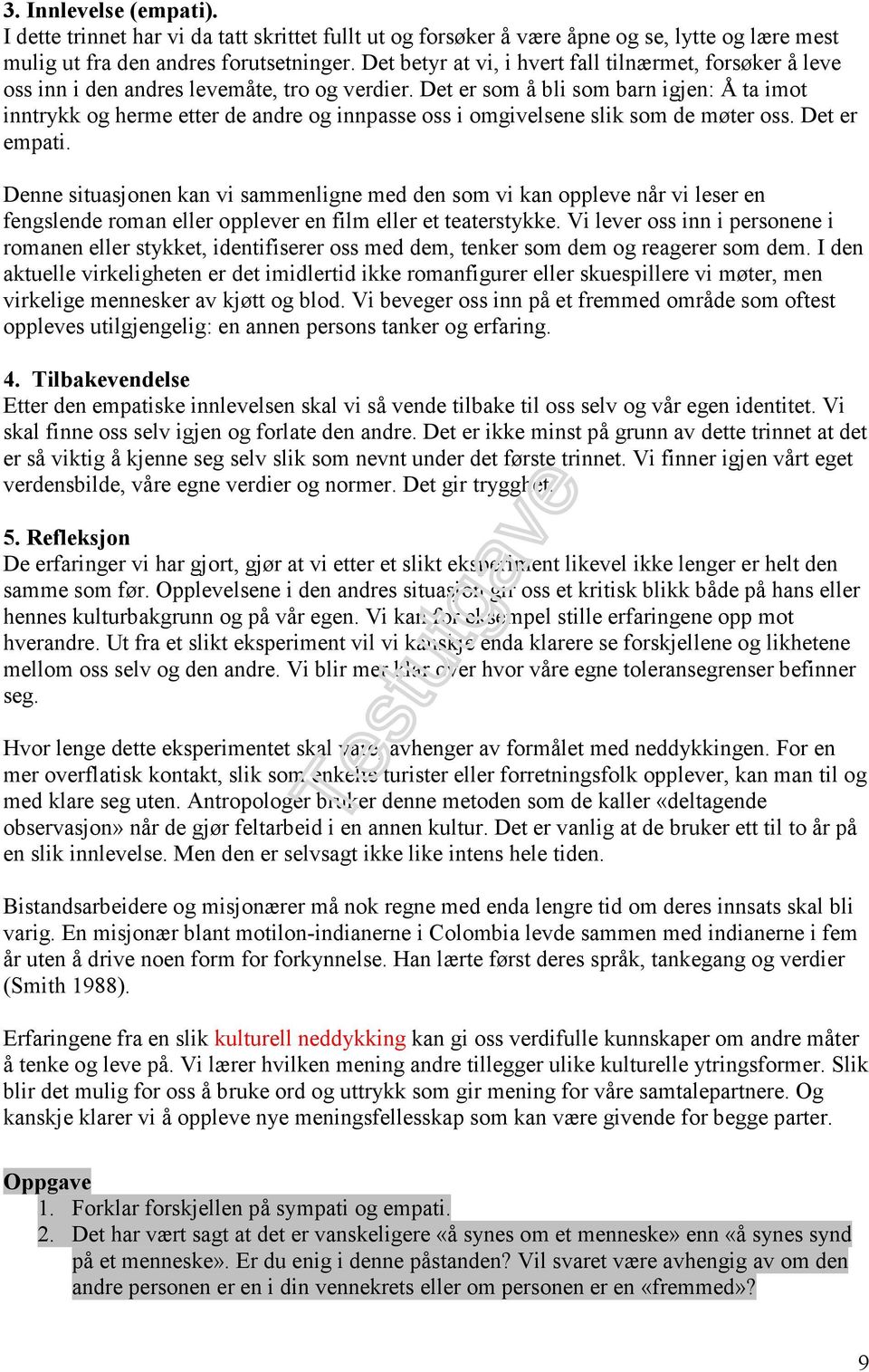 Det er som å bli som barn igjen: Å ta imot inntrykk og herme etter de andre og innpasse oss i omgivelsene slik som de møter oss. Det er empati.