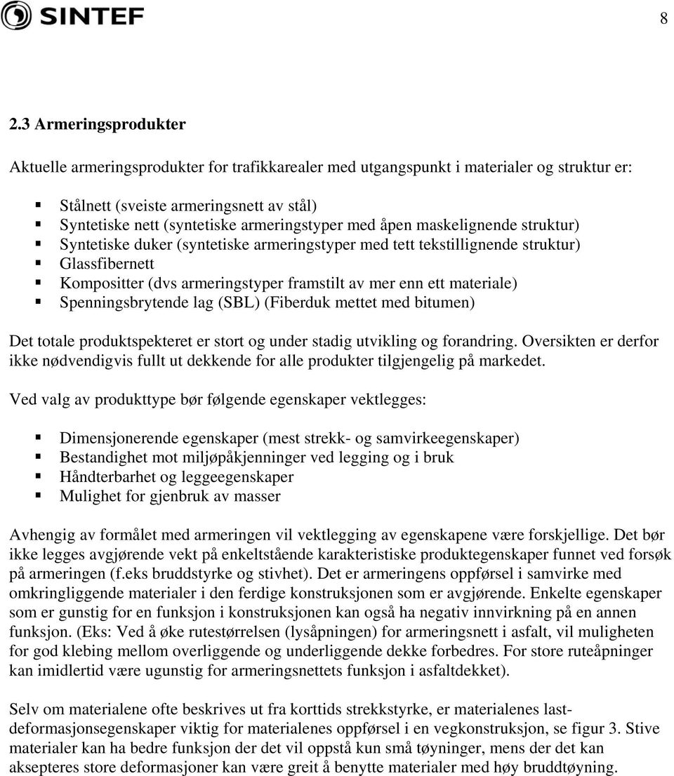 materiale) Spenningsbrytende lag (SBL) (Fiberduk mettet med bitumen) Det totale produktspekteret er stort og under stadig utvikling og forandring.