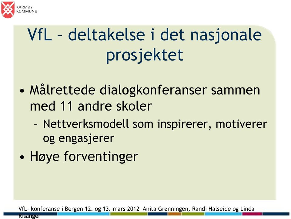 inspirerer, motiverer og engasjerer Høye forventinger VfL-