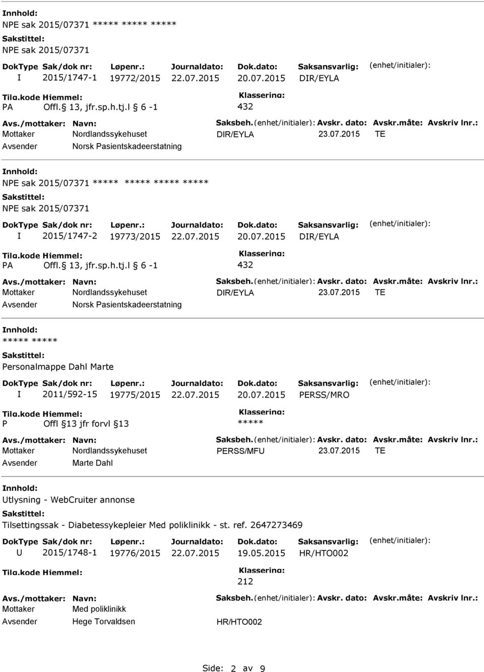 : DR/EYLA Avsender Norsk asientskadeerstatning nnhold: ersonalmappe Dahl Marte 2011/592-15 19775/2015 ERSS/MRO Avs./mottaker: Navn: Saksbeh. Avskr. dato: Avskr.måte: Avskriv lnr.