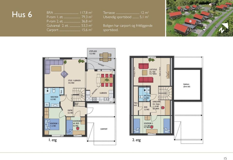 12,0 M2 12,0 M2 LOFTSTUE 20,7 M2 LOFTSTUE 20,7 M2 14,7 BRA 6,5 M2 Vent. STUE / 44,9 M2 GANG/ARB. ink.