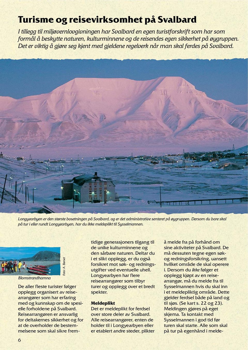 Dersom du bare skal på tur i eller rundt Longyearbyen, har du ikke meldeplikt til Sysselmannen. Blomstrandhamna 6 Foto: A.