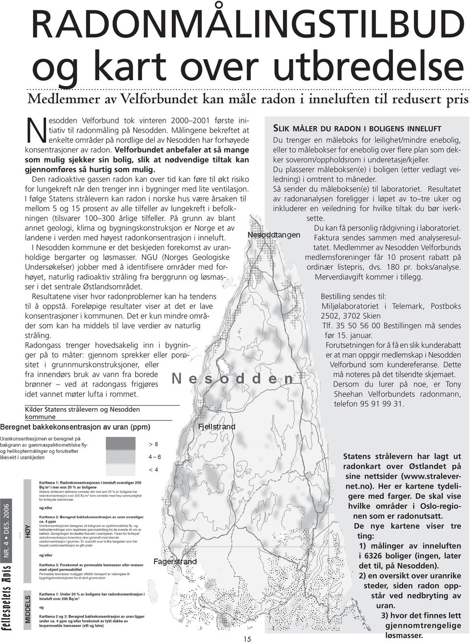 Velforbundet anbefaler at så mange som mulig sjekker sin bolig, slik at nødvendige tiltak kan gjennomføres så hurtig som mulig.