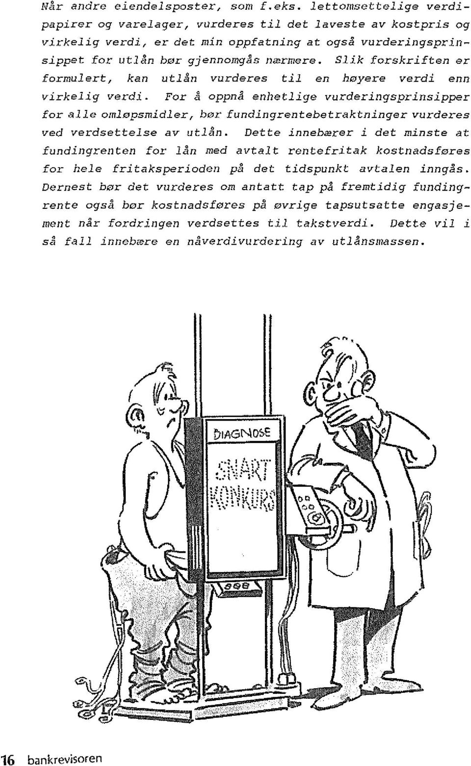 Slik forskriften er formu1ert, kan ut1an vurderes til en heyere verdi enn virkelig verdi.