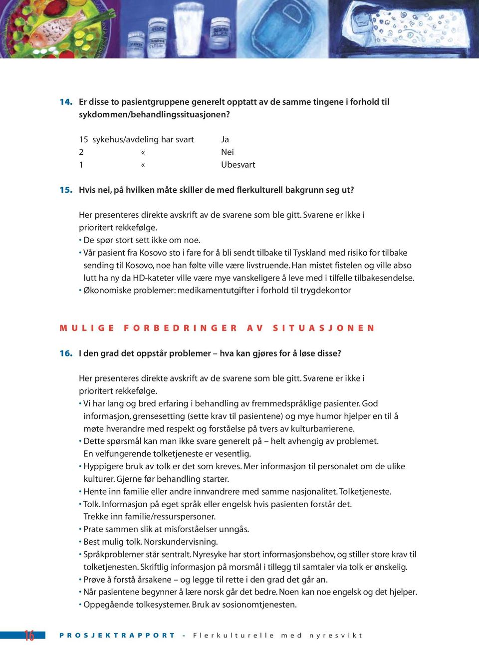 De spør stort sett ikke om noe. Vår pasient fra Kosovo sto i fare for å bli sendt tilbake til Tyskland med risiko for tilbake sending til Kosovo, noe han følte ville være livstruende.