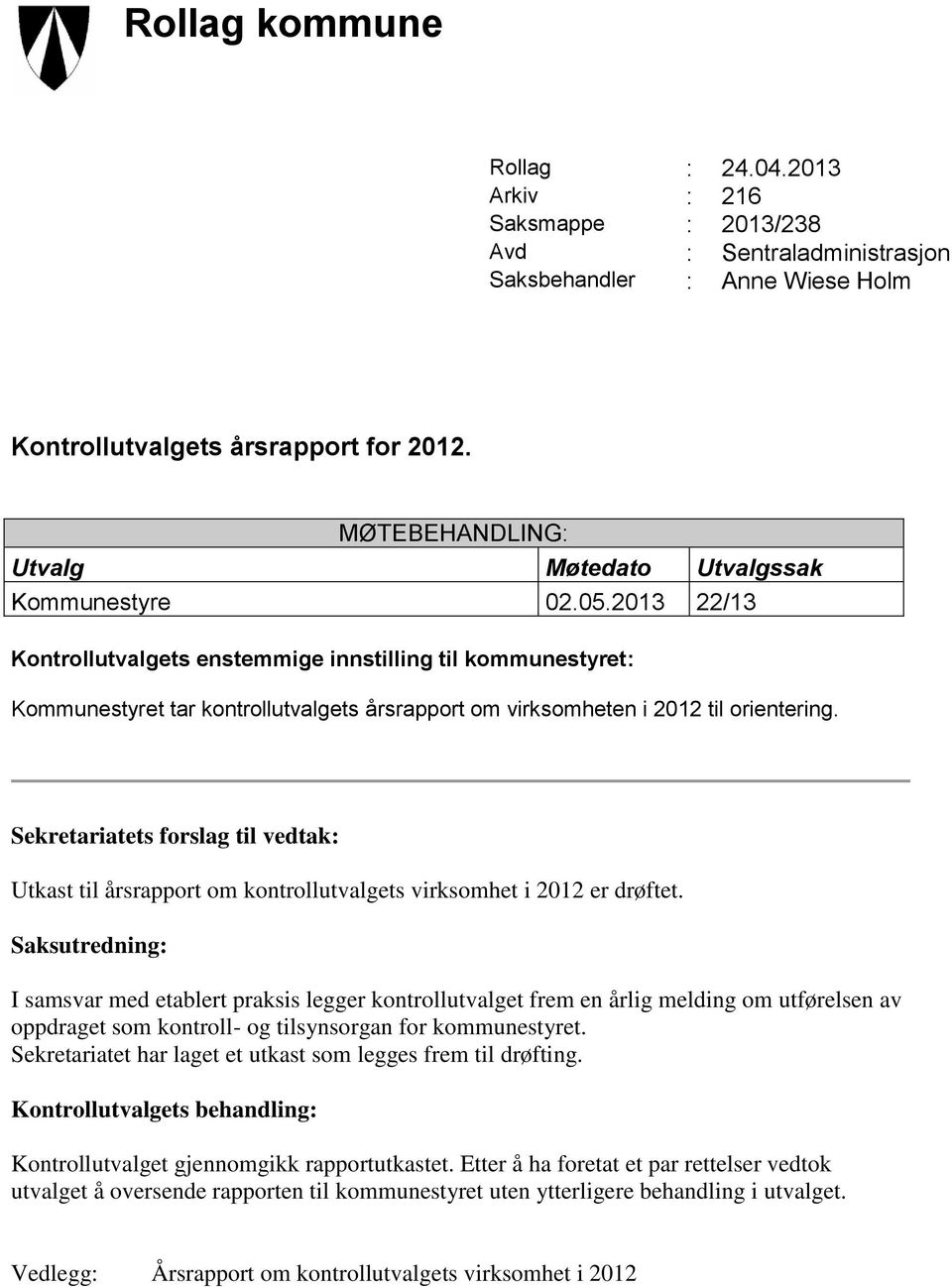 2013 22/13 Kontrollutvalgets enstemmige innstilling til kommunestyret: Kommunestyret tar kontrollutvalgets årsrapport om virksomheten i 2012 til orientering.