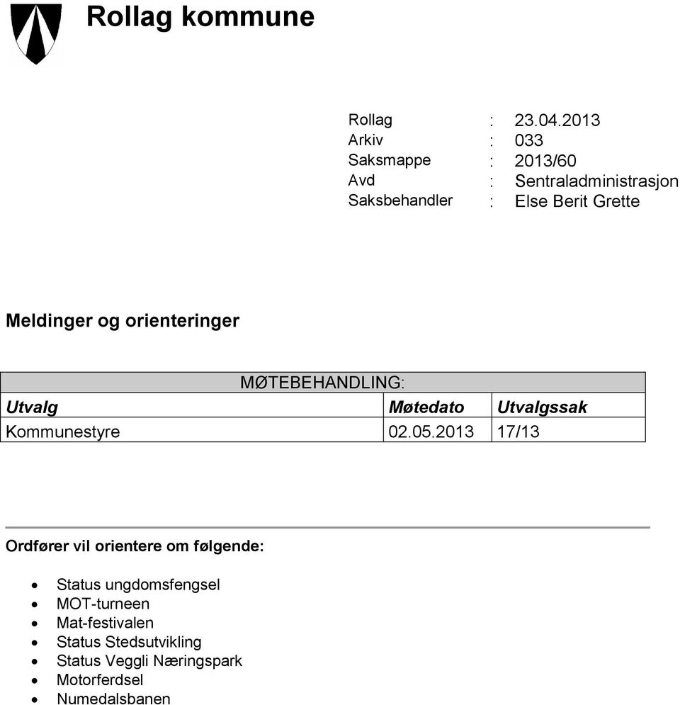 Grette Meldinger og orienteringer MØTEBEHANDLING: Utvalg Møtedato Utvalgssak Kommunestyre 02.05.