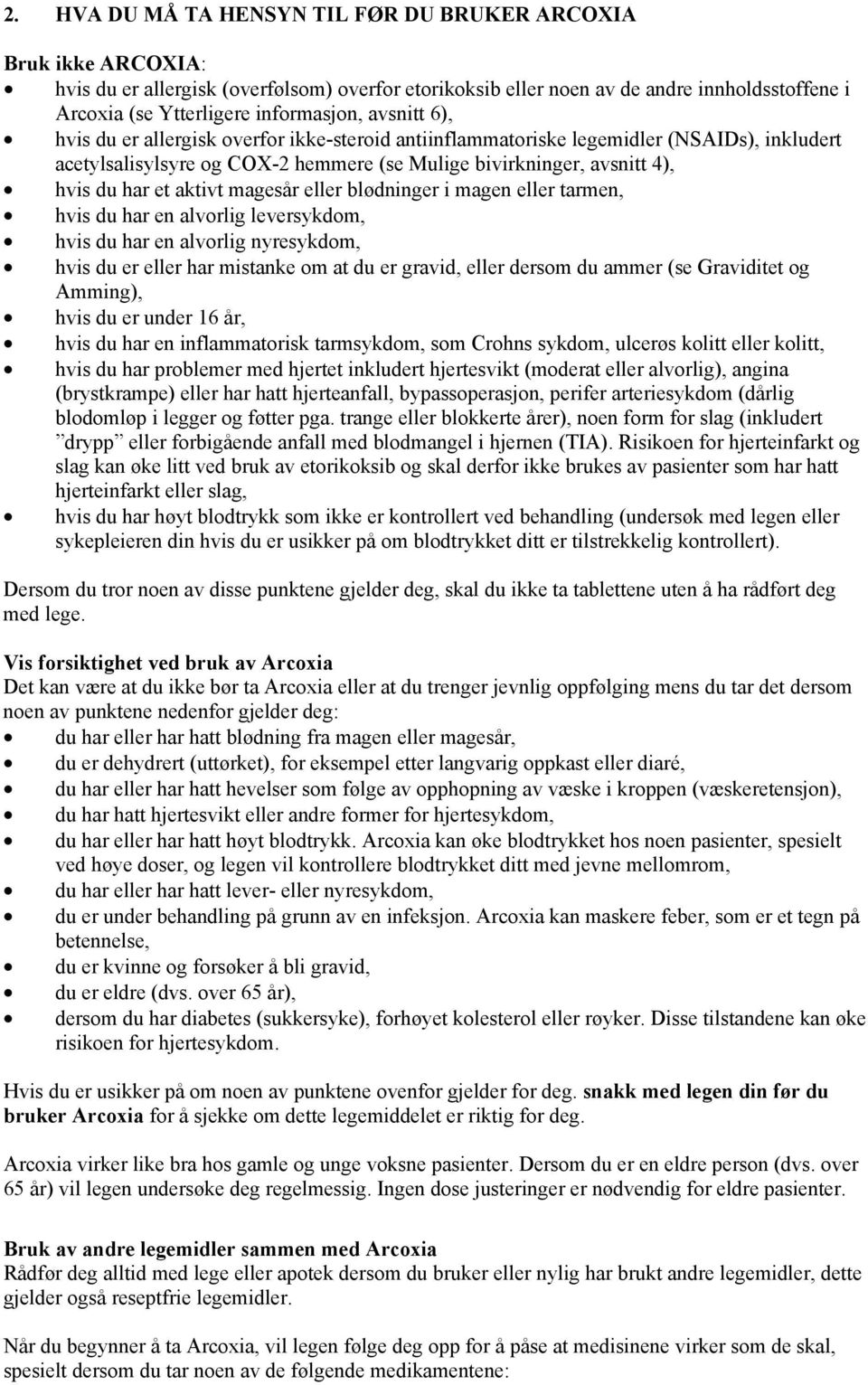 har et aktivt magesår eller blødninger i magen eller tarmen, hvis du har en alvorlig leversykdom, hvis du har en alvorlig nyresykdom, hvis du er eller har mistanke om at du er gravid, eller dersom du