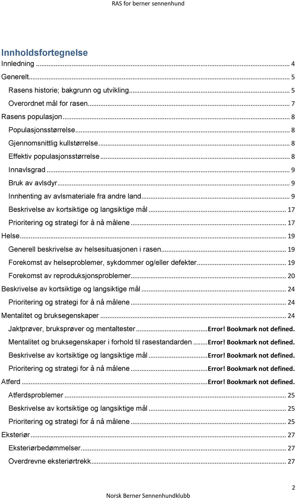 .. 9 Beskrivelse av kortsiktige og langsiktige mål... 17 Prioritering og strategi for å nå målene... 17 Helse... 19 Generell beskrivelse av helsesituasjonen i rasen.