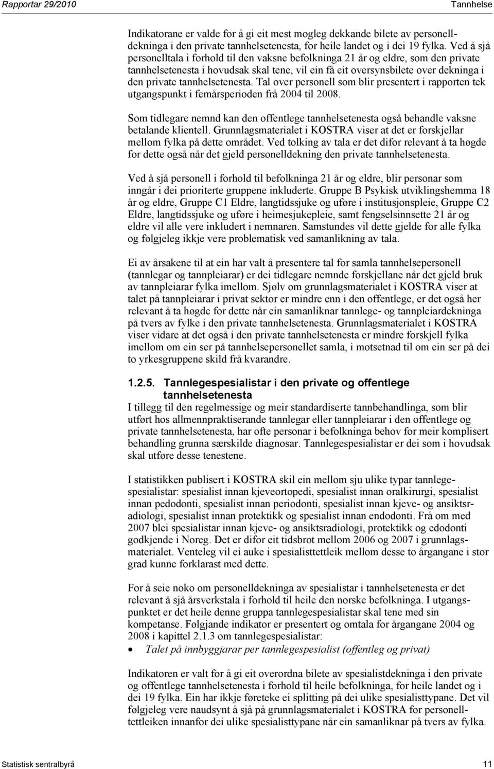 tannhelsetenesta. Tal over personell som blir presentert i rapporten tek utgangspunkt i femårsperioden frå 2004 til 2008.