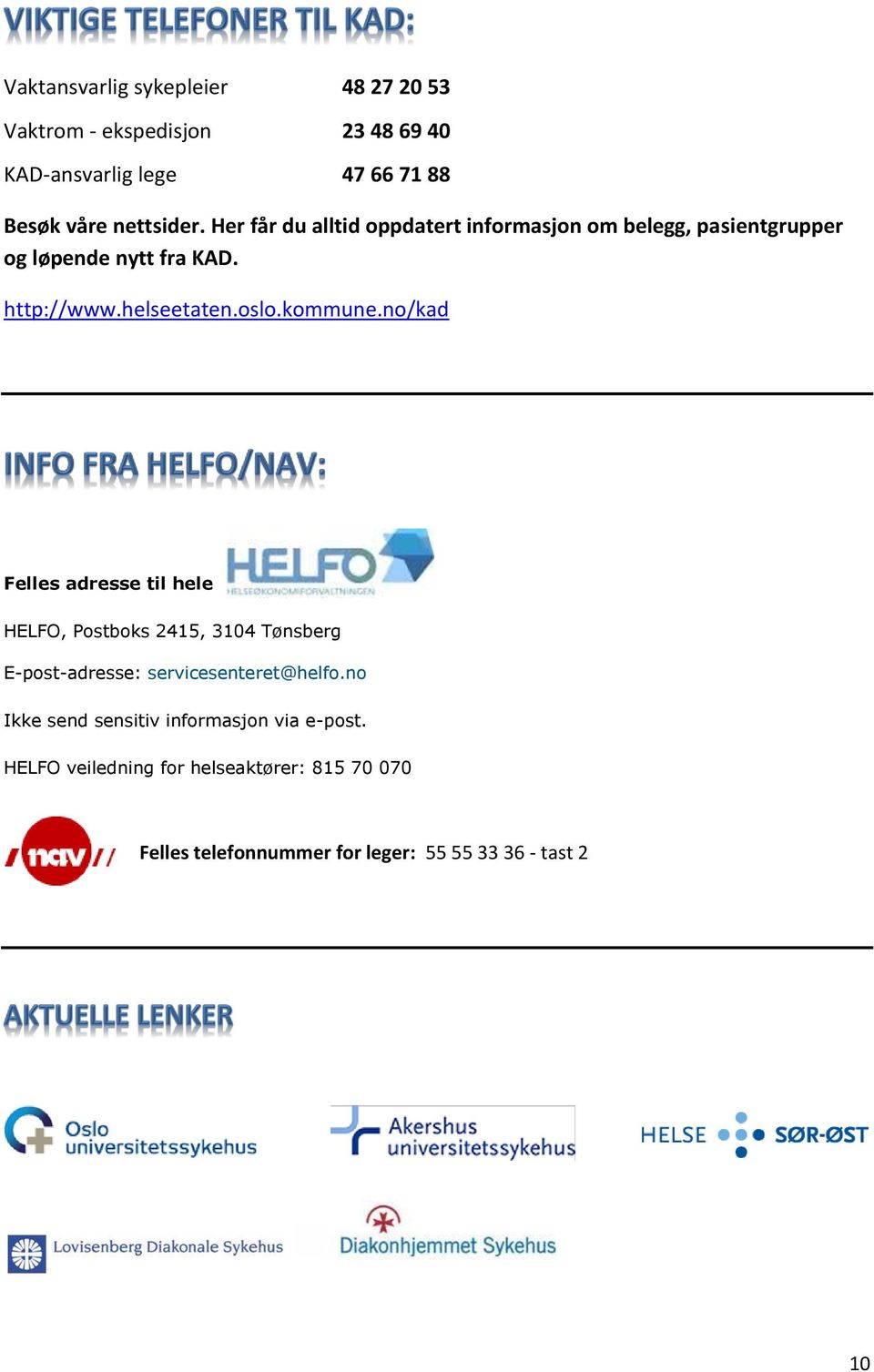 kommune.no/kad Felles adresse til hele HELFO, Postboks 2415, 3104 Tønsberg E-post-adresse: servicesenteret@helfo.