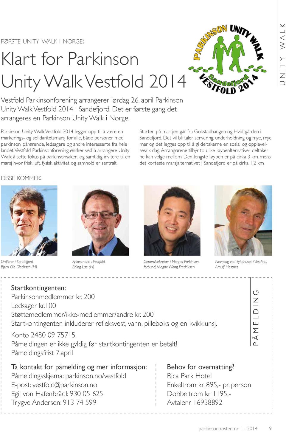 u n i t y w a l k Parkinson Unity Walk Vestfold 2014 legger opp til å være en markerings- og solidaritetsmarsj for alle, både personer med parkinson, pårørende, ledsagere og andre interesserte fra