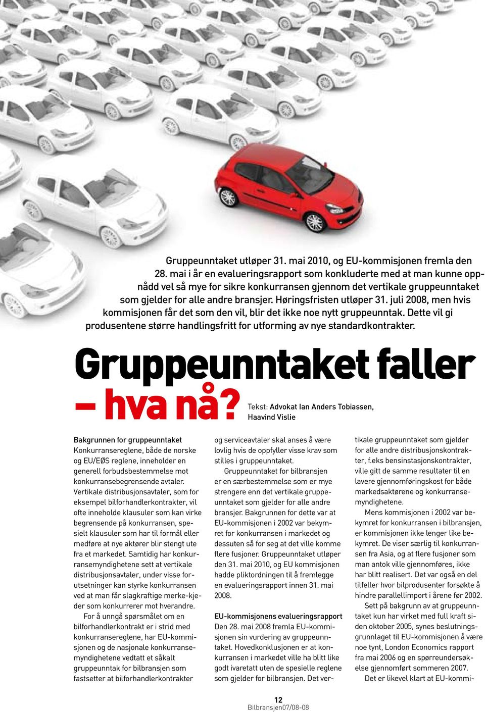 Høringsfristen utløper 31. juli 2008, men hvis kommisjonen får det som den vil, blir det ikke noe nytt gruppeunntak.