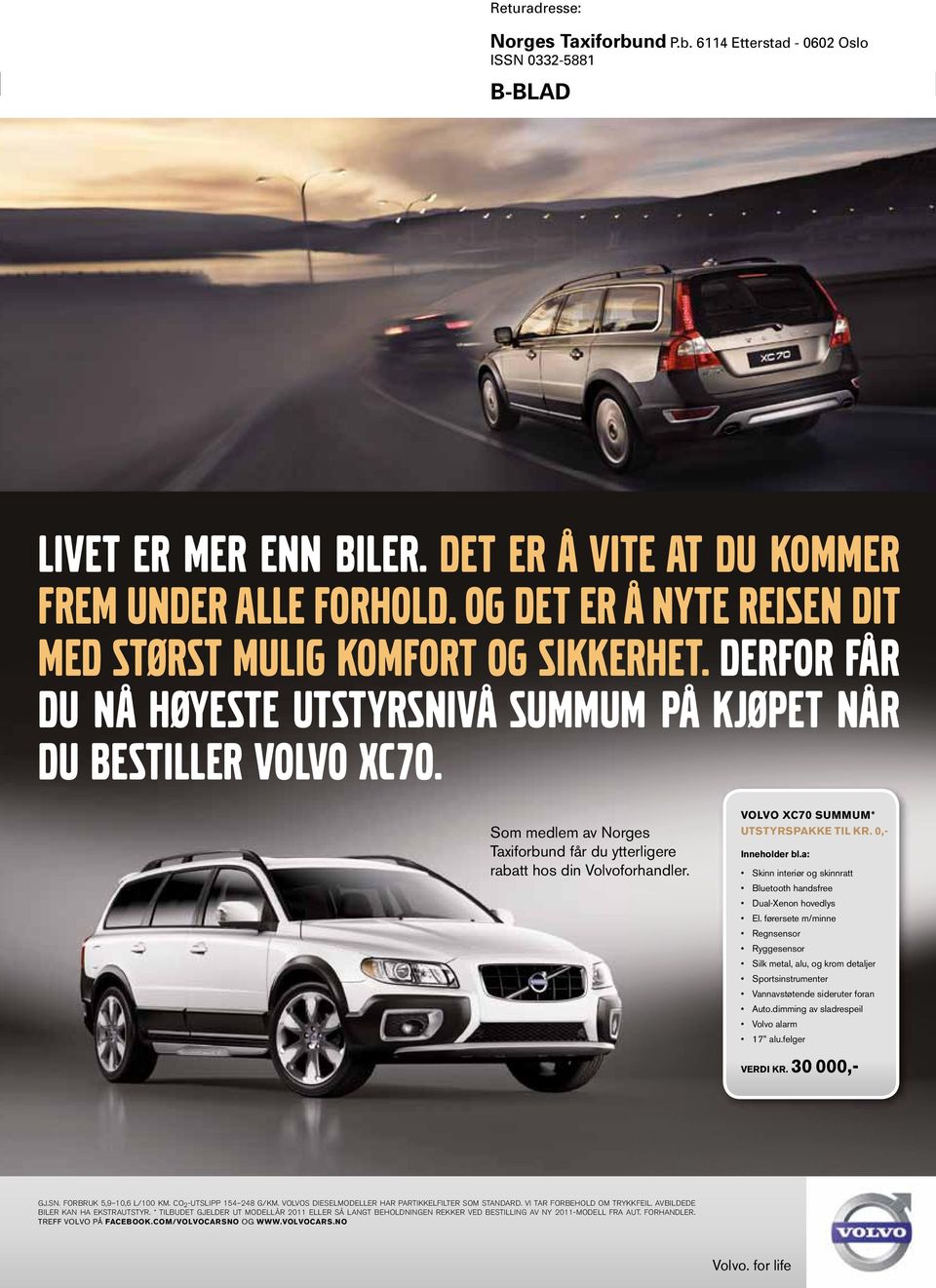 Som medlem av Norges Taxiforbund får du ytterligere rabatt hos din Volvoforhandler. VOLVO XC70 SUMMUM* UTSTYRSPAKKE TIL KR. 0,- Inneholder bl.