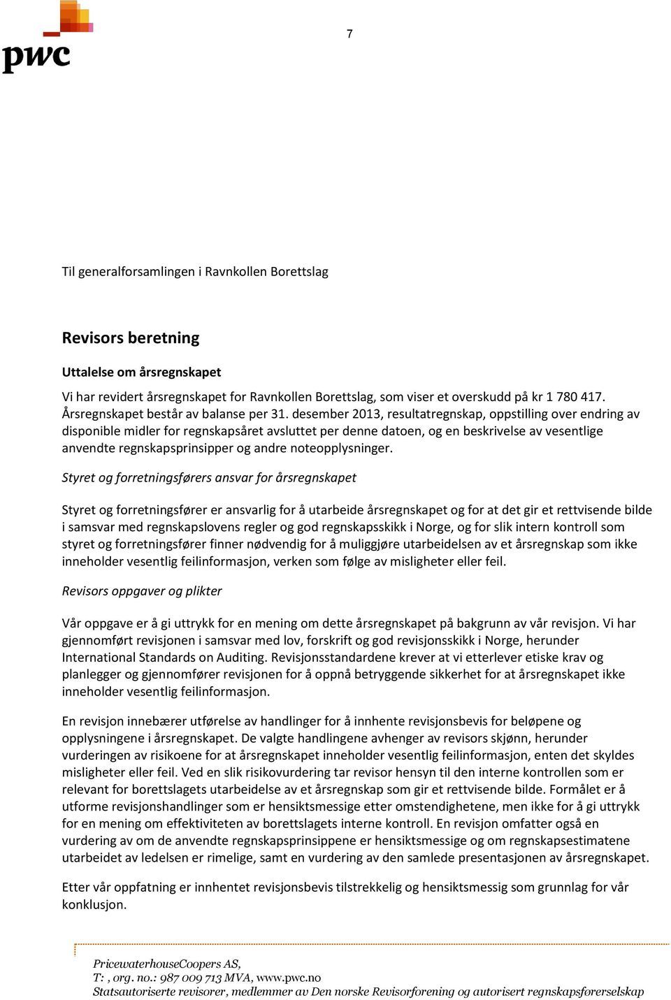 desember 2013, resultatregnskap, oppstilling over endring av disponible midler for regnskapsåret avsluttet per denne datoen, og en beskrivelse av vesentlige anvendte regnskapsprinsipper og andre