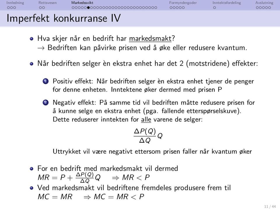 Inntektene øker dermed med prisen P 2 Negativ effekt: På samme tid vil bedriften måtte redusere prisen for å kunne selge en ekstra enhet (pga. fallende etterspørselskuve).