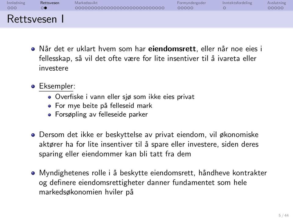 beskyttelse av privat eiendom, vil økonomiske aktører ha for lite insentiver til å spare eller investere, siden deres sparing eller eiendommer kan bli tatt