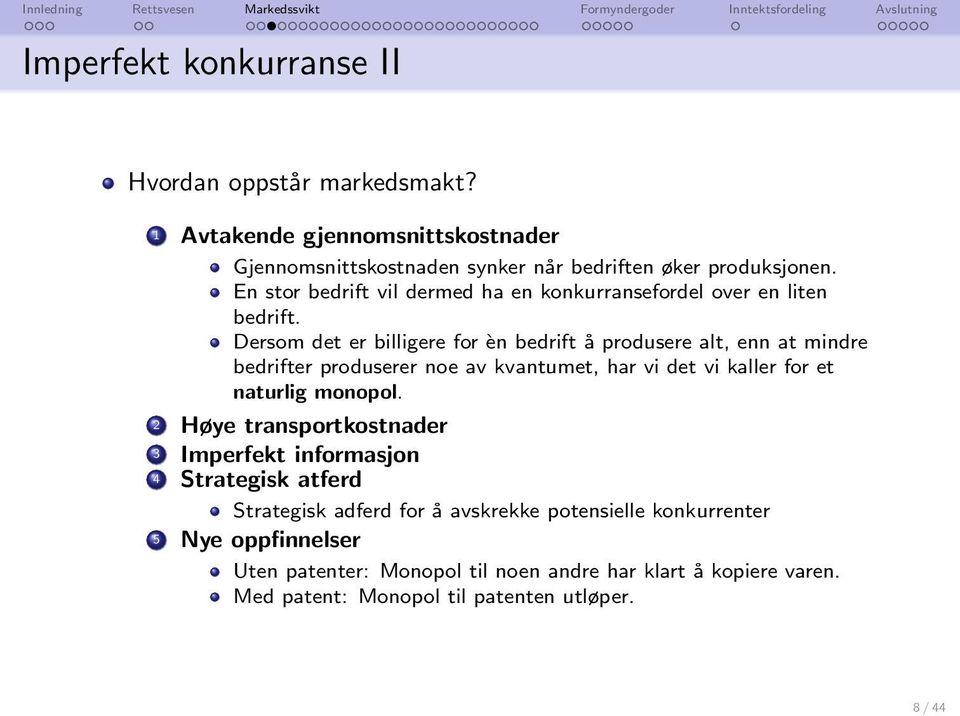 Dersom det er billigere for èn bedrift å produsere alt, enn at mindre bedrifter produserer noe av kvantumet, har vi det vi kaller for et naturlig monopol.