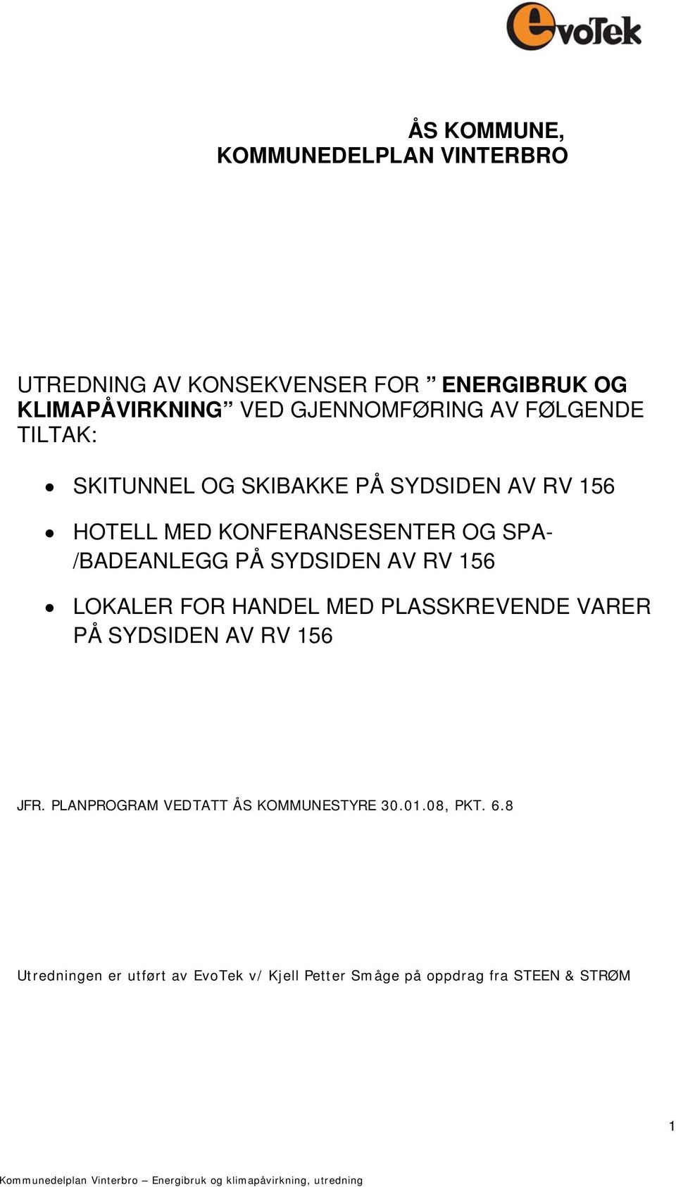 SYDSIDEN AV RV 156 LOKALER FOR HANDEL MED PLASSKREVENDE VARER PÅ SYDSIDEN AV RV 156 JFR.