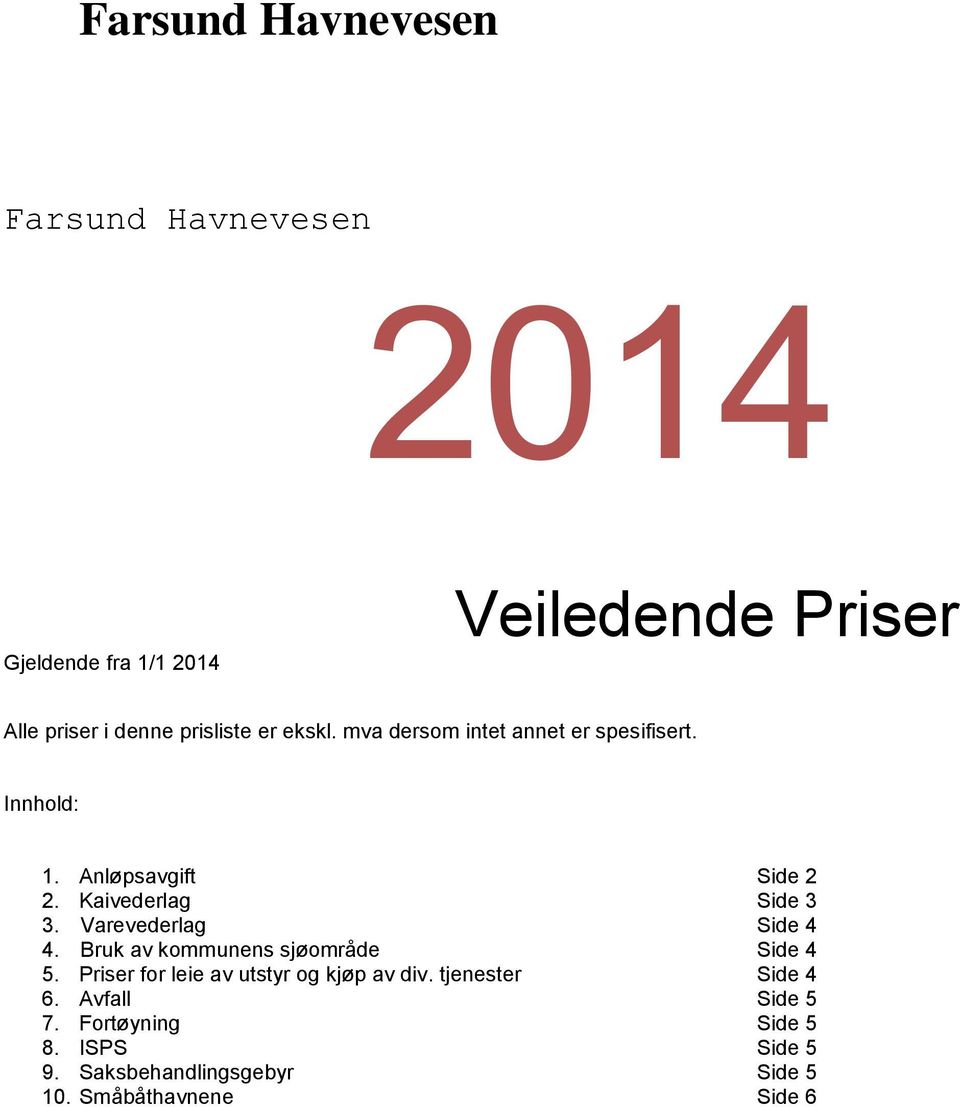 Kaivederlag Side 3 3. Varevederlag Side 4 4. Bruk av kommunens sjøområde Side 4 5.