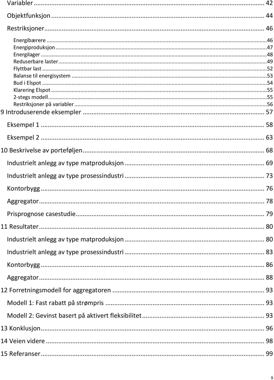 .. 68 Indutrielt anlegg av type matprodukjon... 69 Indutrielt anlegg av type proeindutri... 73 Kontorbygg... 76 Aggregator... 78 Priprognoe caetudie... 79 11 Reultater.