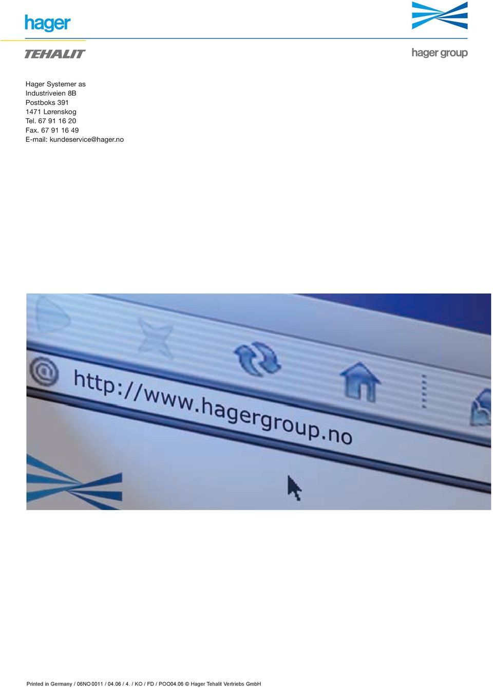 67 91 16 49 E-mail: kundeservice@hager.