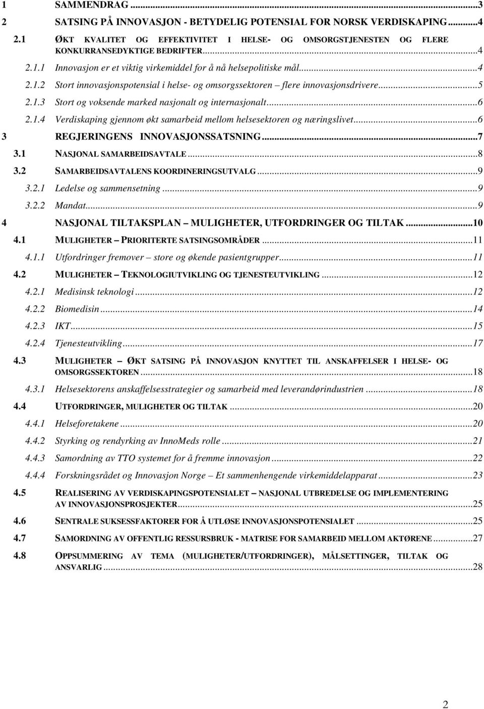 ..6 3 REGJERINGENS INNOVASJONSSATSNING...7 3.1 NASJONAL SAMARBEIDSAVTALE...8 3.2 SAMARBEIDSAVTALENS KOORDINERINGSUTVALG...9 3.2.1 Ledelse og sammensetning...9 3.2.2 Mandat.