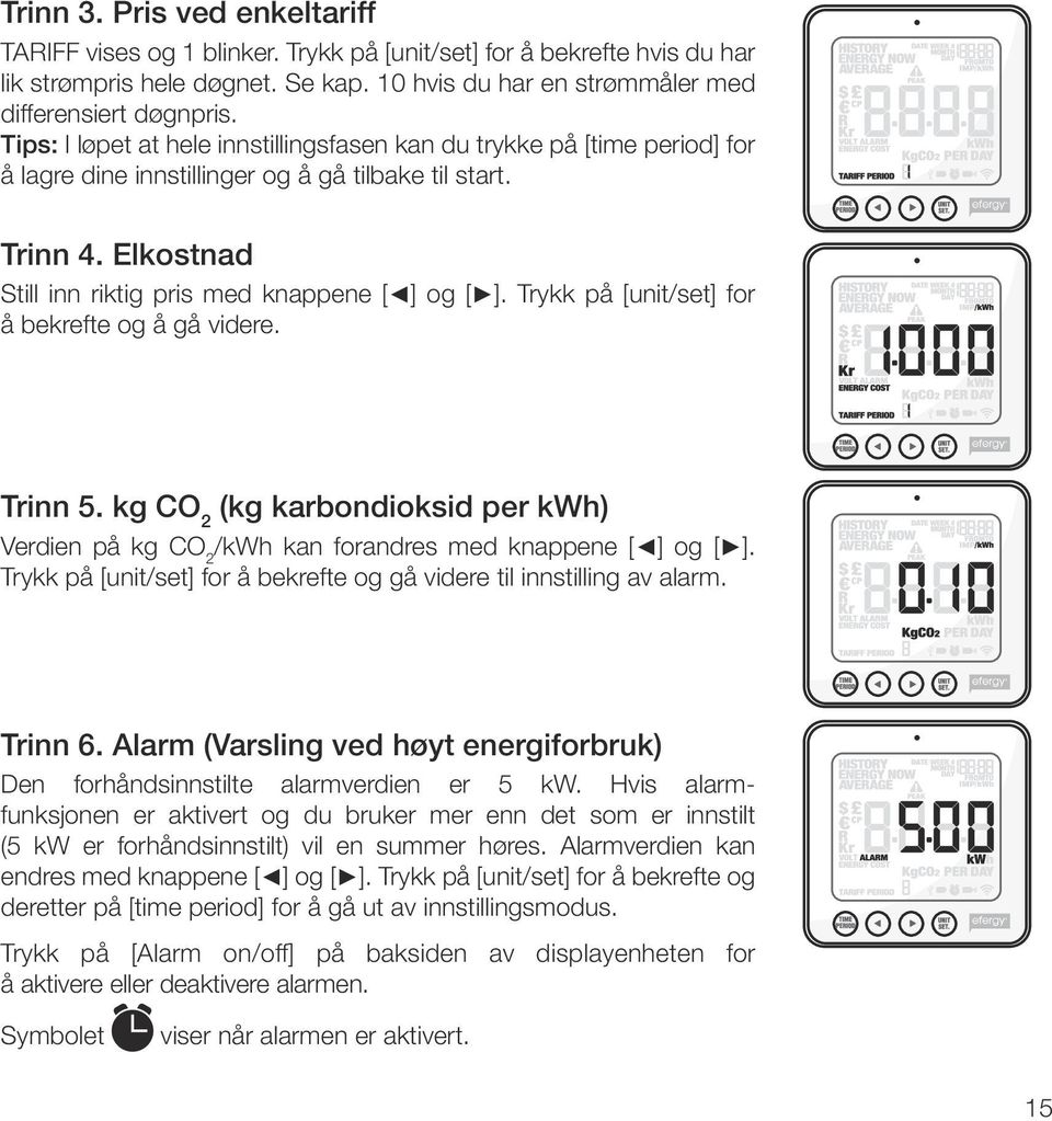 Trykk på [unit/set] for å bekrefte og å gå videre. Trinn 5. kg CO 2 (kg karbondioksid per kwh) Verdien på kg CO 2 /kwh kan forandres med knappene [ ] og [ ].